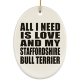 All I Need Is Love And My Staffordshire Bull Terrier - Oval Ornament