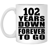 102nd Anniversary 102 Years Down Forever to Go - 11oz Coffee Mug