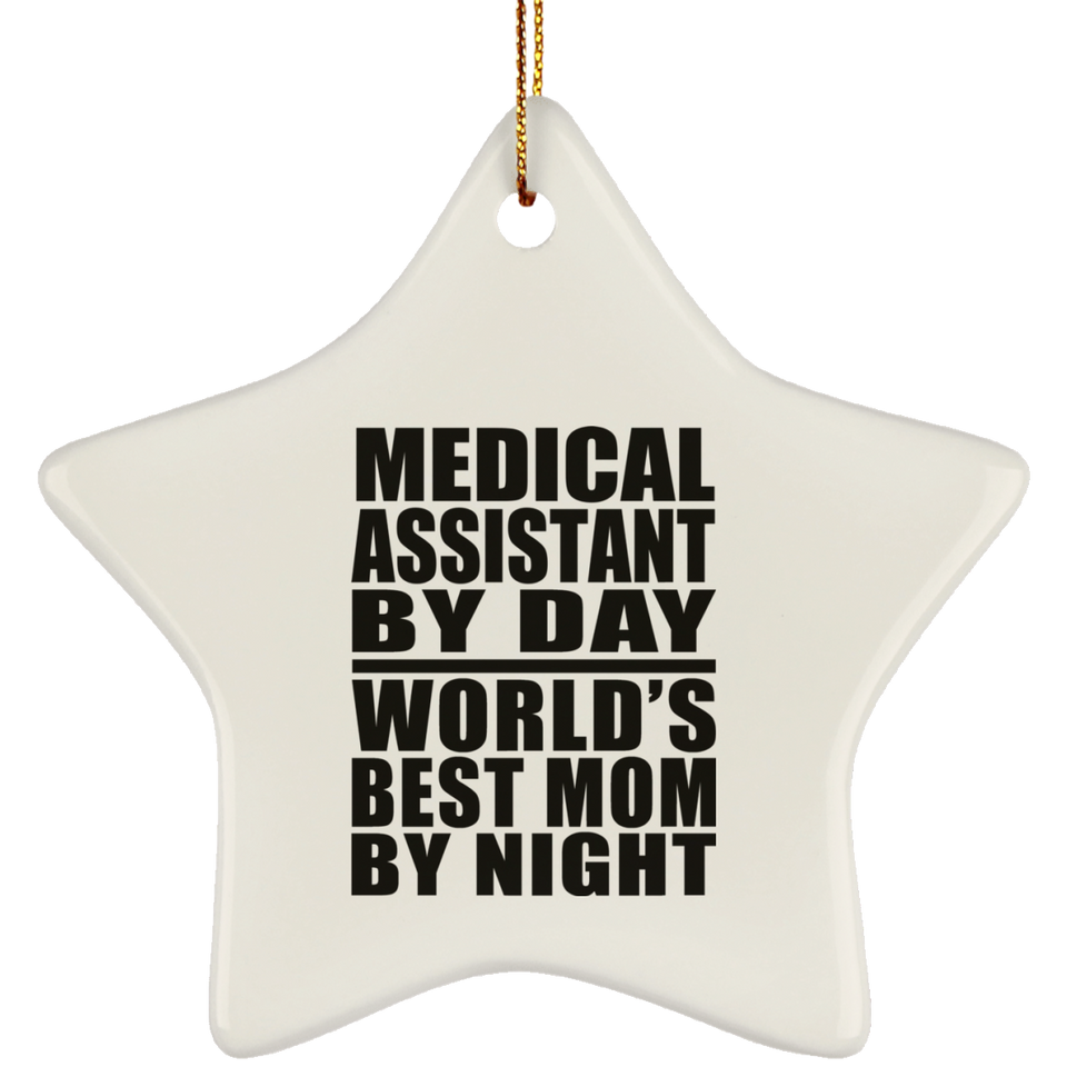Medical Assistant By Day World's Best Mom By Night - Star Ornament