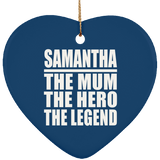 Samantha The Mum The Hero The Legend - Heart Ornament