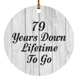 79th Anniversary 79 Years Down Lifetime To Go - Circle Ornament F