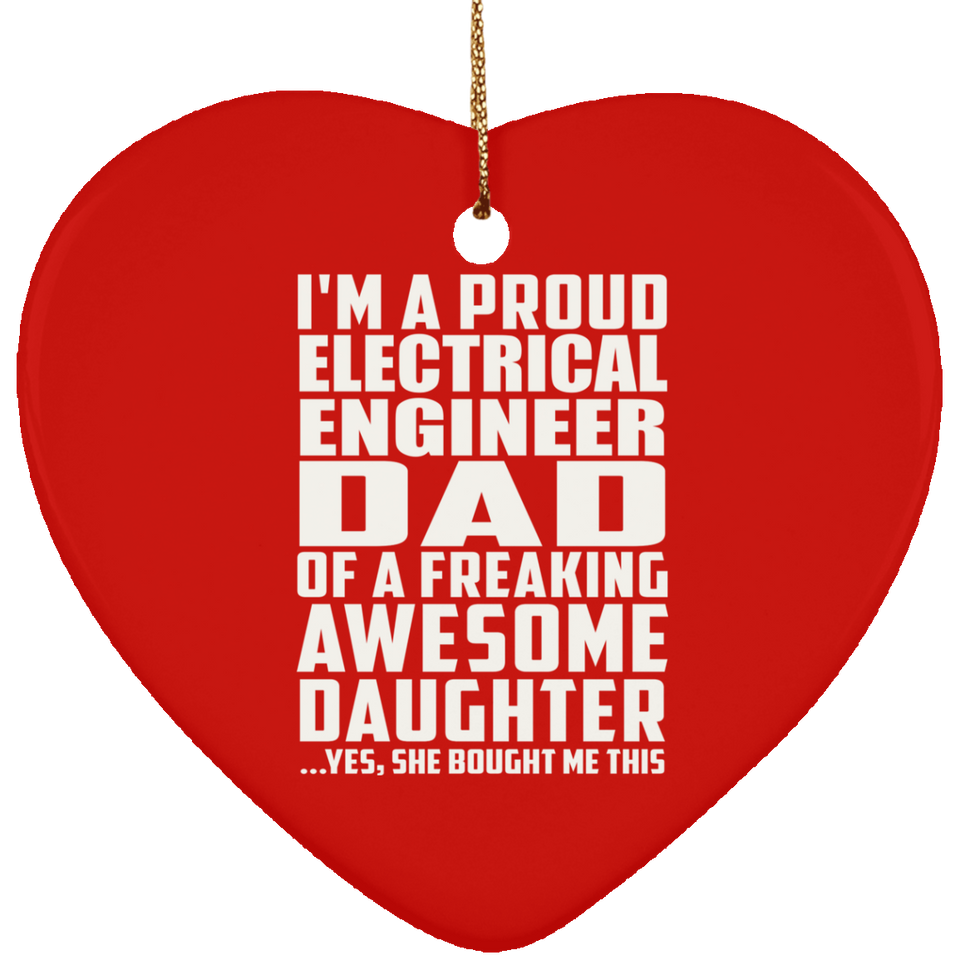 Proud Electrical Engineer Dad Of Awesome Daughter - Heart Ornament