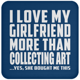 I Love My Girlfriend More Than Collecting Art - Drink Coaster