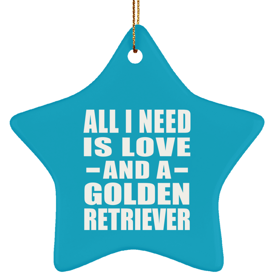 All I Need Is Love And A Golden Retriever - Star Ornament