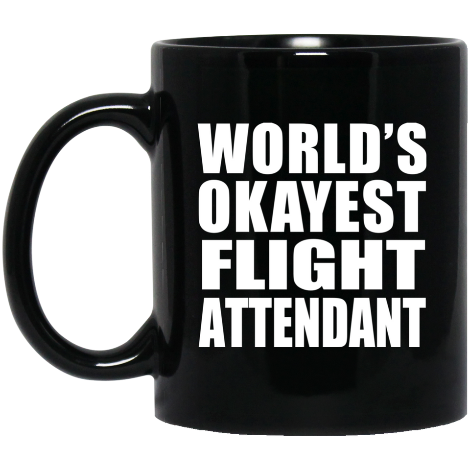 World's Okayest Flight Attendant - 11 Oz Coffee Mug Black