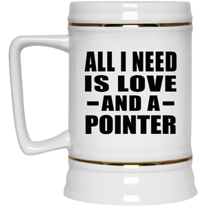 All I Need Is Love And A Pointer - Beer Stein