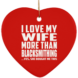 I Love My Wife More Than Blacksmithing - Heart Ornament