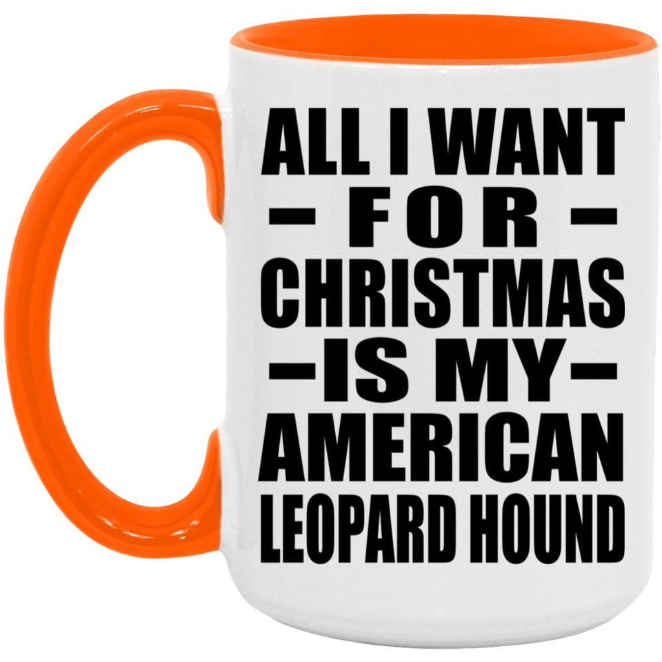 All I Want For Christmas Is My American Leopard Hound - 15oz Accent Mug Orange