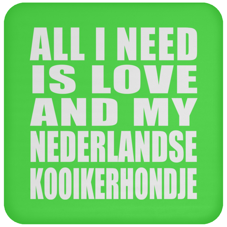 All I Need Is Love And My Nederlandse Kooikerhondje - Drink Coaster