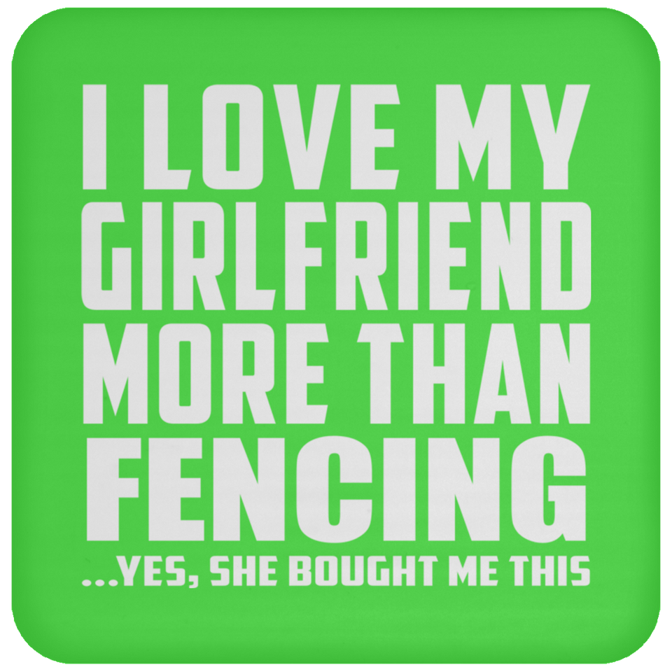 I Love My Girlfriend More Than Fencing - Drink Coaster