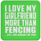 I Love My Girlfriend More Than Fencing - Drink Coaster