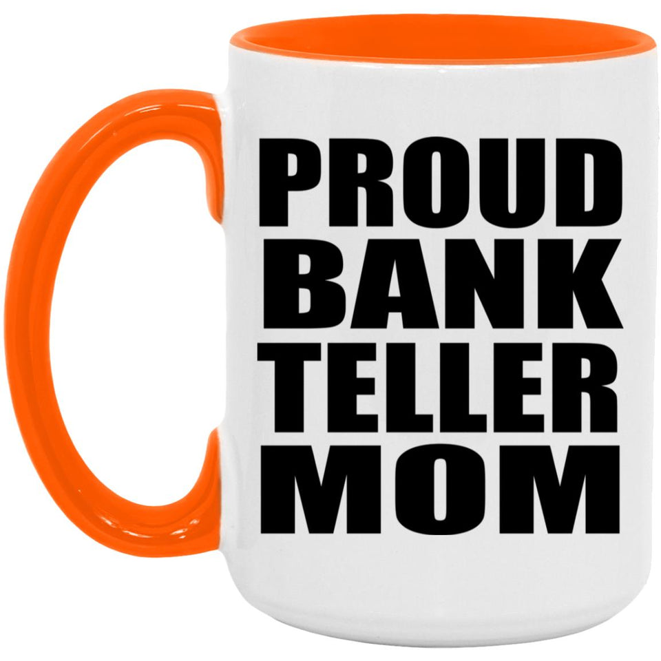 Proud Bank Teller Mom - 15oz Accent Mug Orange