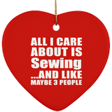 All I Care About Is Sewing - Heart Ornament