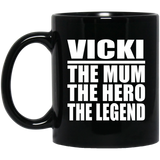 Vicki The Mum The Hero The Legend - 11 Oz Coffee Mug Black