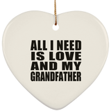 All I Need Is Love And My Grandfather - Heart Ornament