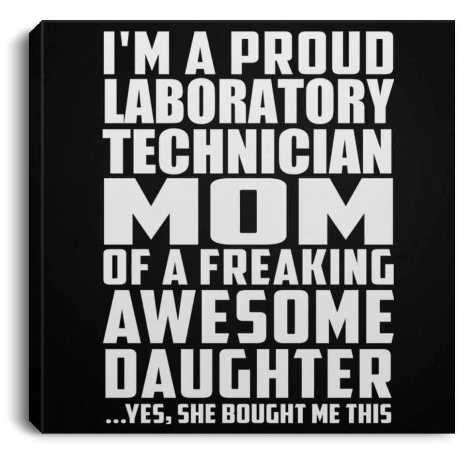 Proud Laboratory Technician Mom Of Awesome Daughter - Canvas Square