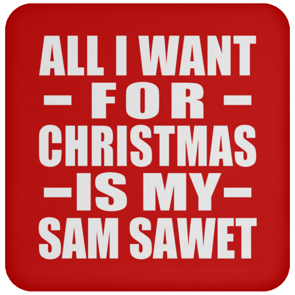 All I Want For Christmas Is My Sam Sawet - Coaster