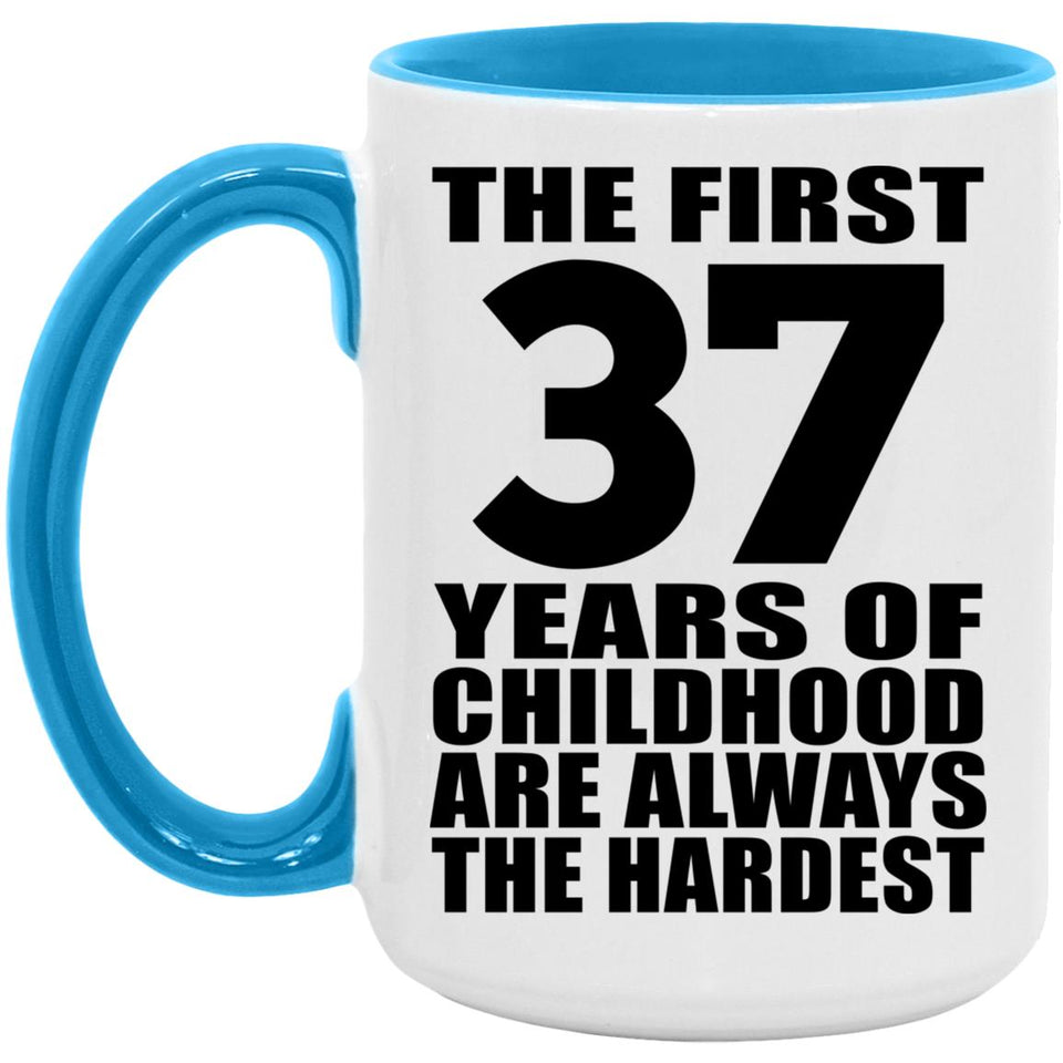37th Birthday First 37 Years of Childhood Are The Hardest - 15oz Accent Mug Blue