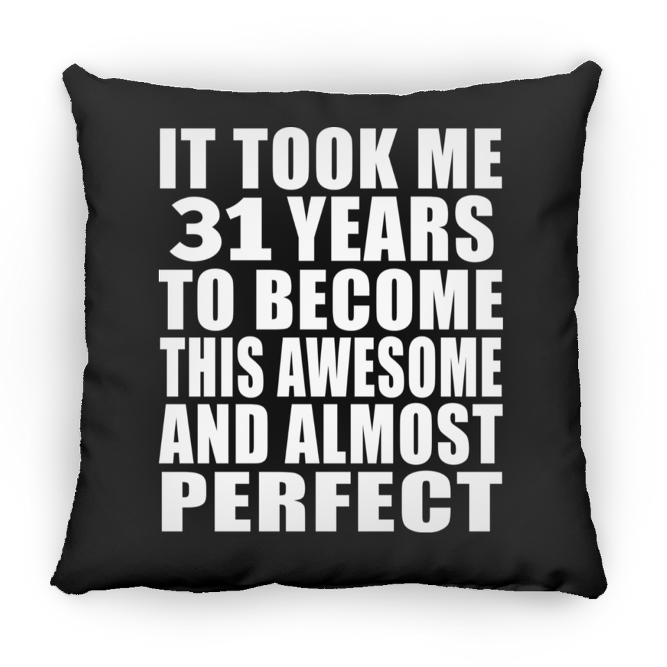 31st Birthday Took 31 Years To Become Awesome & Perfect - Throw Pillow Black