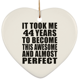 44th Birthday Took 44 Years To Become Awesome & Perfect - Heart Ornament