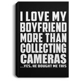 I Love My Boyfriend More Than Collecting Cameras - Canvas Portrait