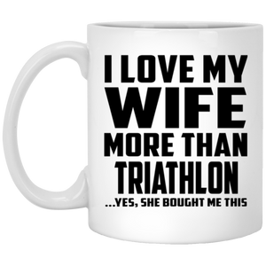 I Love My Wife More Than Triathlon - 11 Oz Coffee Mug