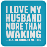 I Love My Husband More Than Waking - Drink Coaster