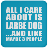 All I Care About Is Labbe Dog - Drink Coaster