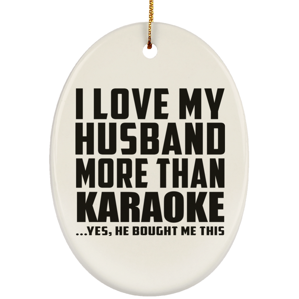 I Love My Husband More Than Karaoke - Oval Ornament