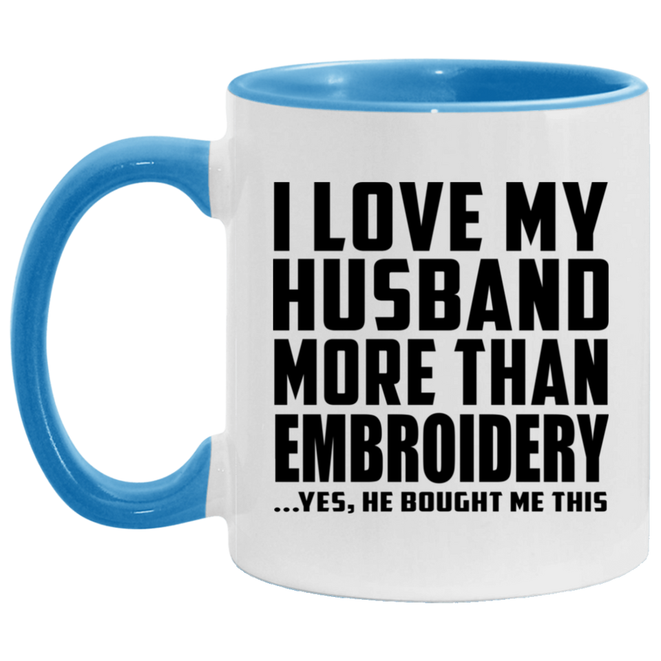 I Love My Husband More Than Embroidery - 11oz Accent Mug Blue