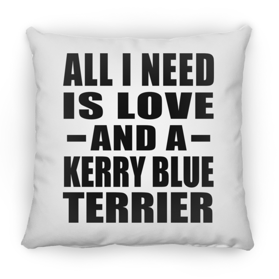 All I Need Is Love And A Kerry Blue Terrier - Throw Pillow