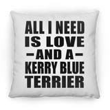 All I Need Is Love And A Kerry Blue Terrier - Throw Pillow
