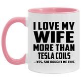 I Love My Wife More Than Tesla Coils - 11oz Accent Mug Pink