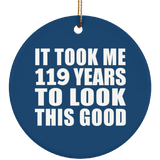 119th Birthday Took Me 119 Years To Look This Good - Circle Ornament