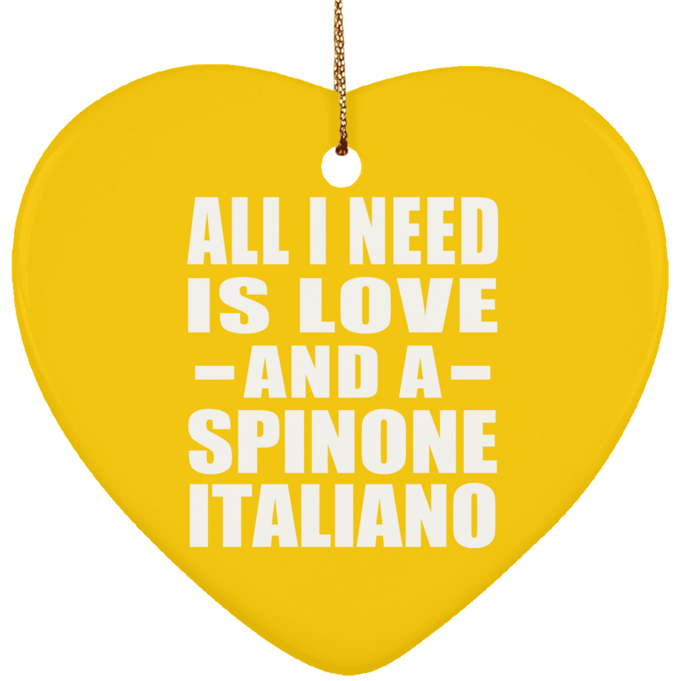 All I Need Is Love And A Spinone Italiano - Heart Ornament