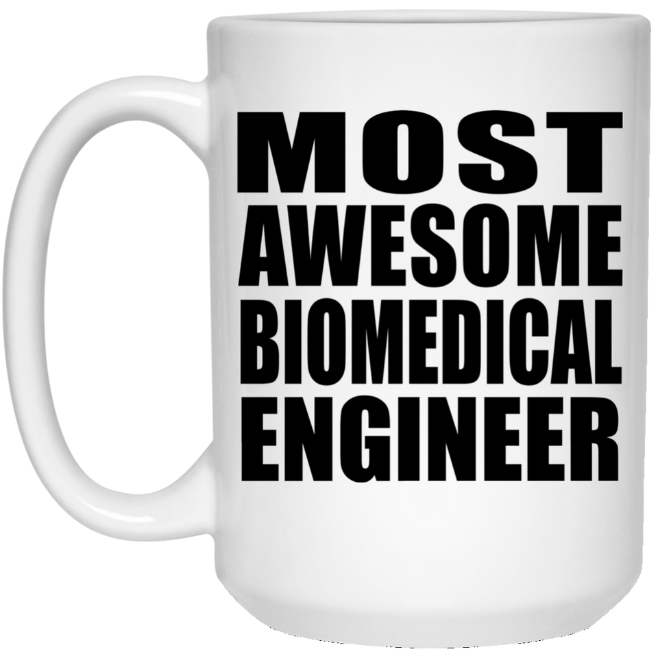 Most Awesome Biomedical Engineer - 15 Oz Coffee Mug