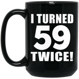 118th Birthday I Turned 59 Twice - 15oz Coffee Mug Black