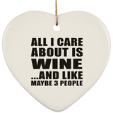 All I Care About Is Wine - Heart Ornament