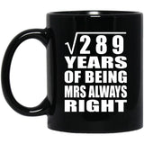 17th Anniversary Square Root of 289 Years Mrs Always Right - 11oz Coffee Mug Black