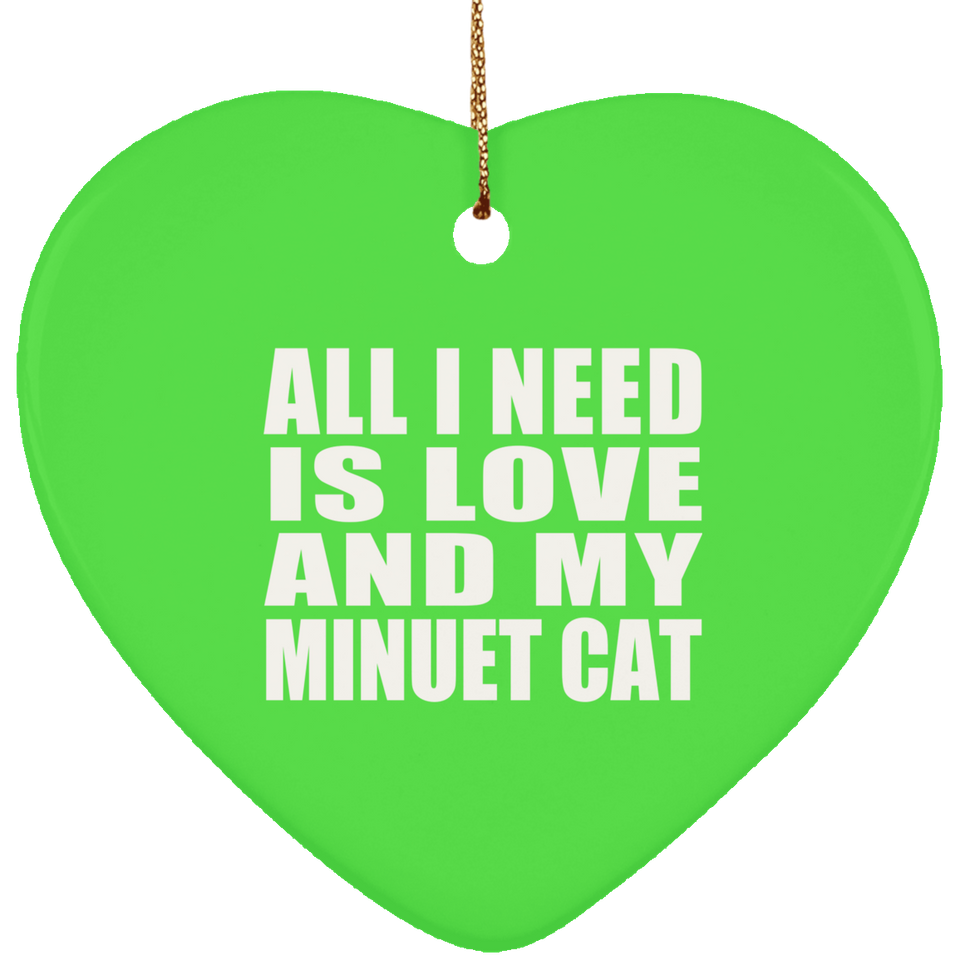 All I Need Is Love And My Minuet Cat - Heart Ornament