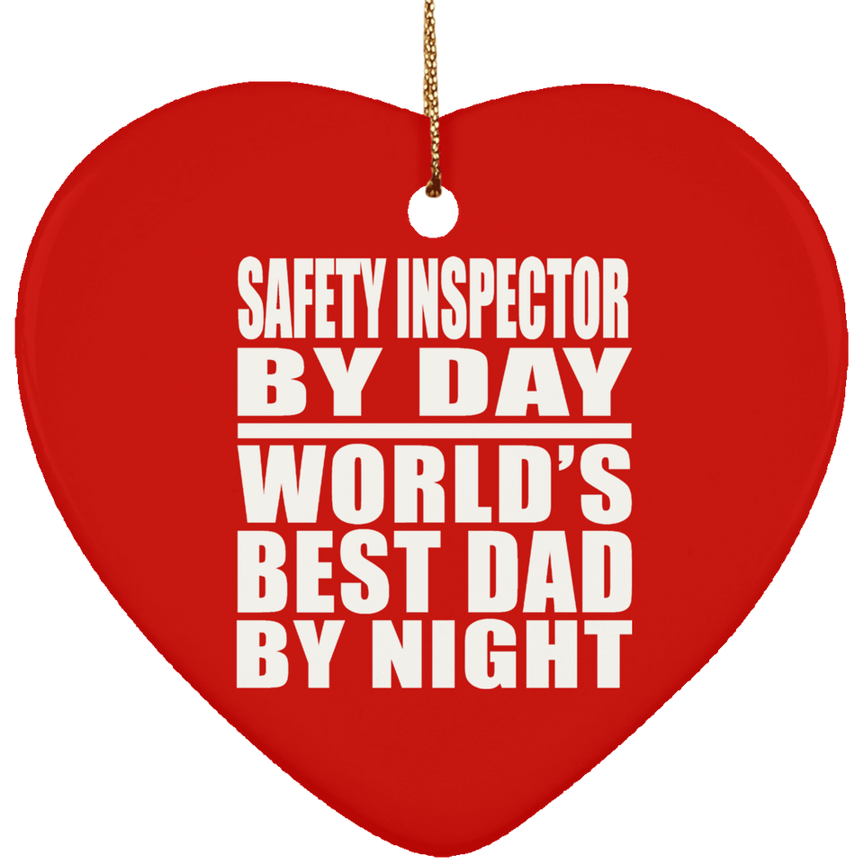 Safety Inspector By Day World's Best Dad By Night - Heart Ornament