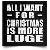 All I Want For Christmas Is More Luge - Poster Square