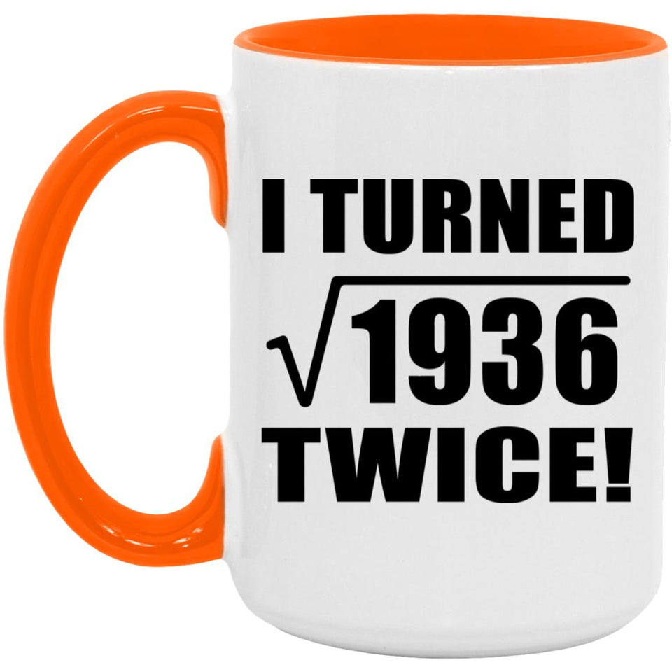 88th Birthday I Turned Square Root of 1936 Twice - 15oz Accent Mug Orange