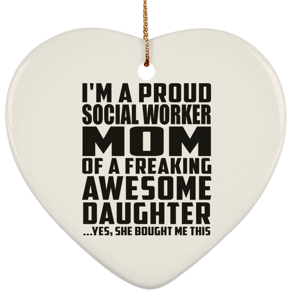 Proud Social Worker Mom Of Awesome Daughter - Heart Ornament