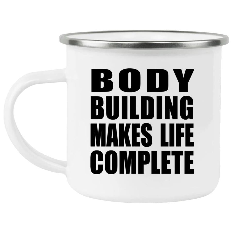 Body Building Makes Life Complete - 12oz Camping Mug