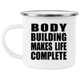 Body Building Makes Life Complete - 12oz Camping Mug