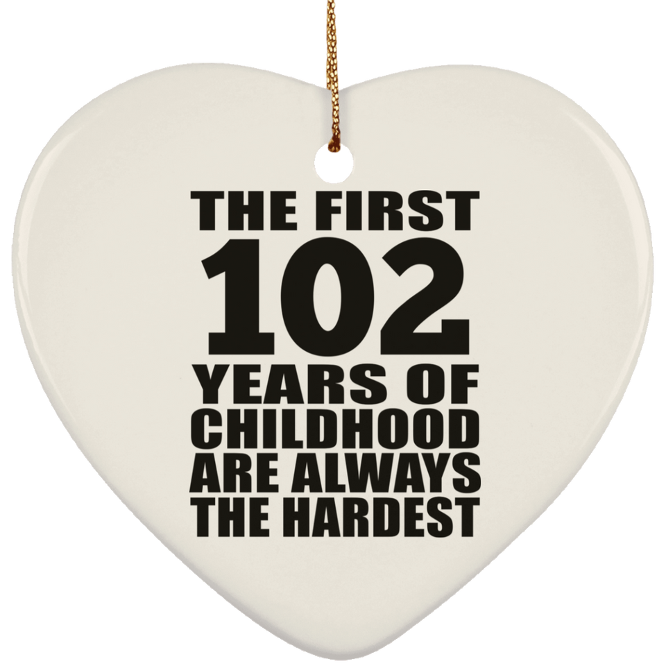 102nd Birthday First 102 Years of Childhood Are The Hardest - Heart Ornament