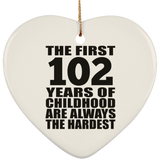 102nd Birthday First 102 Years of Childhood Are The Hardest - Heart Ornament