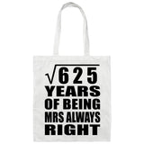 25th Anniversary Square Root of 625 Years Mrs Always Right - Tote Bag White
