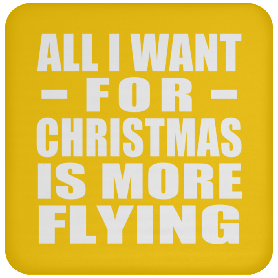 All I Want For Christmas Is More Flying - Coaster